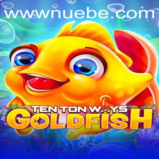 Dive into the Vibrant World of TenTonWaysGoldfish and Explore the NUEBE Strategy